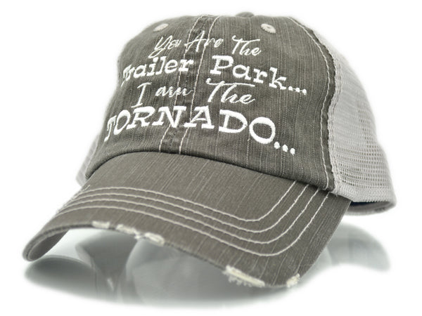 You Are The Trailer Park I Am The Tornado Trucker Hat