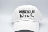 Underestimate Me That'll Be Fun Arrow Hat